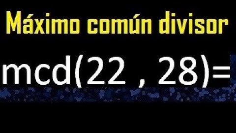 mcd 22 y 28 , maximo comun divisor , como se halla , ejemplos