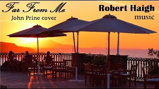 Far From Me - John Prine cover. Performed by Robert Haigh