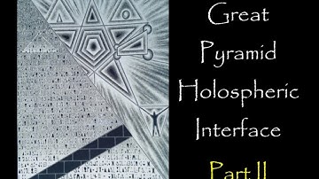 II. Great Pyramid Holospheric Interface: Lost Secrets of Giza