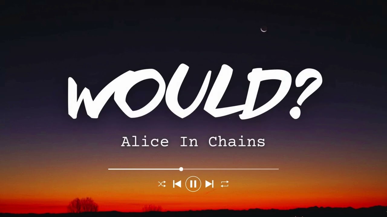 Alice In Chains - Would? (Lyrics)