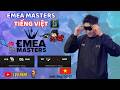 EMEA Masters Tiếng Việt - KCB vs DMG | WT vs BAM - em lvu chill cùng ae