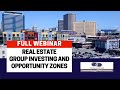 Full webinar real estate group investing and opportunity zones