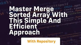 Famous master merge sorted array with this simple and efficient approach Wealth