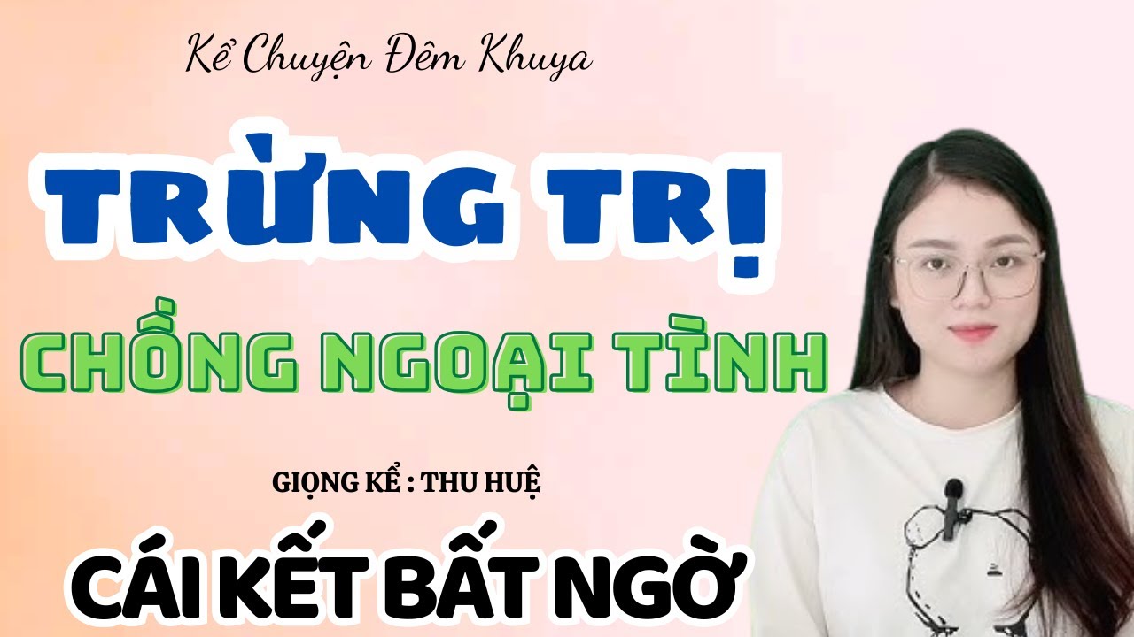 Kể  Chuyện Đêm Khuya : Trừng Trị Chồng Ngoại Tình - Cái Kết Bất Ngờ | Mc Thu Huệ  2025