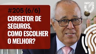 #205 - CORRETOR DE SEGUROS, COMO ESCOLHER O MELHOR? (6/6)