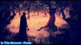 In This Moment   Roots Official Video