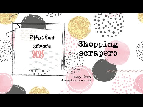 PRIMERAS COMPRAS SCRAPERAS 2025 * Izzy Sosa Scrapbook y más