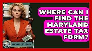 Where Can I Find The Maryland Estate Tax Form? - Wealth and Estate Planners