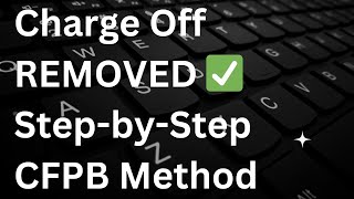 How to Remove Charge Offs from Your Credit Report FAST CFPB Method Educational Purposes Only