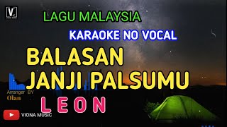 Video thumbnail of "LEON - BALASAN JANJI PALSUMU ( KARAOKE ) NO VOCAL | NADA RENDAH"