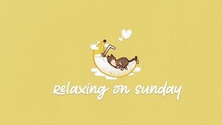 Relaxing on sunday 🍰 A playlist of songs that make you feel better