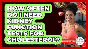 How Often Do I Need Kidney Function Tests For Cholesterol? - Cholesterol Support Network