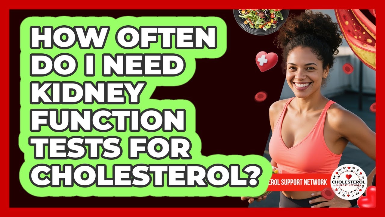 How Often Do I Need Kidney Function Tests For Cholesterol? - Cholesterol Support Network