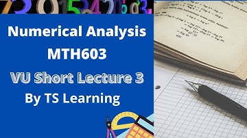 MTH603 short Lecture 3 in urdu |numerical analysis|vu MTH603 short videos|TS Learning
