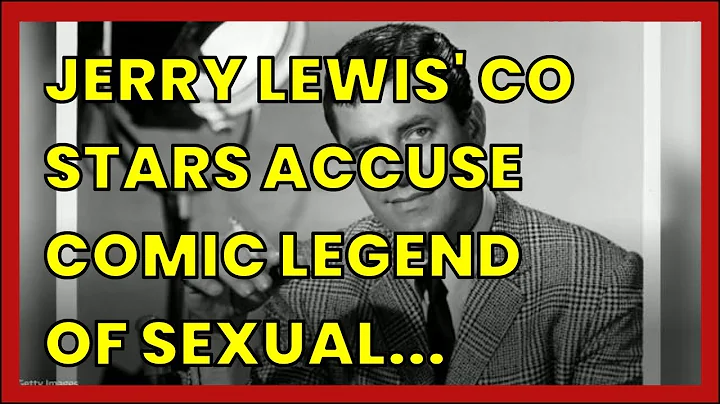 JERRY LEWIS' CO STARS ACCUSE COMIC LEGEND OF SEXUAL HARASSMENT: 'HE BEGAN TO FONDLE...