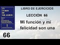 66. Lección 66 de Un Curso de Milagros | Mi función y mi felicidad son una