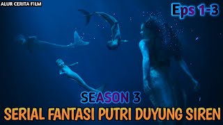 SERIAL FANTASI PUTRI DUYUNG EPS 1-3 | ALUR CERITA PUTRI DUYUNG SIREN SEASON 3