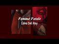 flames getting higher so&#39;s my desire; femme fatale playlist