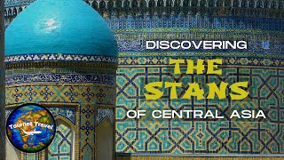 Central Asia's Stans: From Silk Road to Modernity
