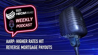 HECMWorld Weekly Podcast E823: Reverse Mortgage News