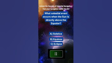 Unlock the Secrets of Celestial Navigation Test Your Navigation Skills No 047
