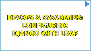 DevOps & SysAdmins: Configuring django with LDAP Details