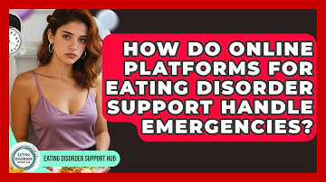 How Do Online Platforms for Eating Disorder Support Handle Emergencies?
