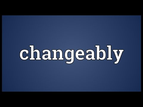 Changeably Meaning @adictionary3492