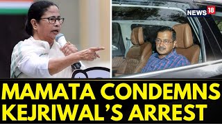 Arvind Kejriwal News | West Bengal CM Mamata Banerjee Condemns Arvind Kejriwal Arrest | News18