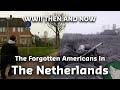 WWII Then & Now: The Forgotten Americans In The Liberation Of The Netherlands