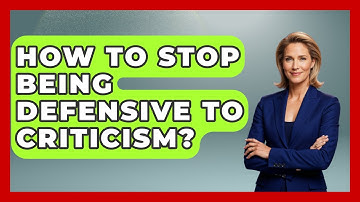 How To Stop Being Defensive To Criticism? - The Personal Growth Path