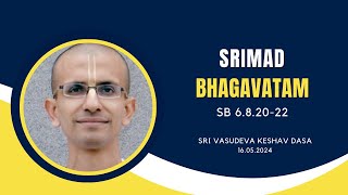 Srimad Bhagavatam | Sri Vasudeva Keshav Dasa | SB 6.8.20-22 | 16.05.2024