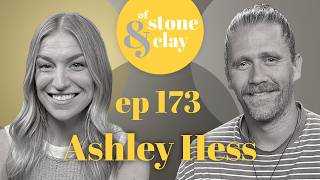 Of Stone & Clay Podcast, Ep. 173 w/ Ashley Hess