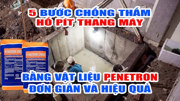 5 bước chống thấm hố pít thang máy bằng vật liệu thẩm thấu Penetron đơn giản hiệu quả