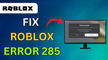 How To Fix Roblox Error Code 285 Client Initiated Disconnect - Full Guide