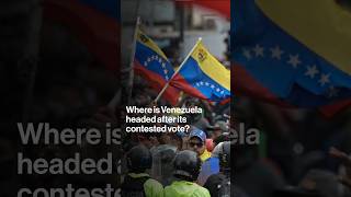 Where Is Venezuela Headed After Its Contested Election?