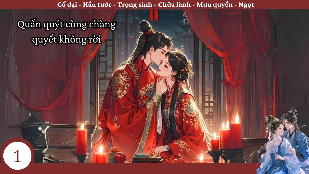 (1) Quấn Quýt Cùng Chàng Quyết Không Rời; truyện ngôn tình, cổ đại, hầu tước, mưu quyền, trọng sinh