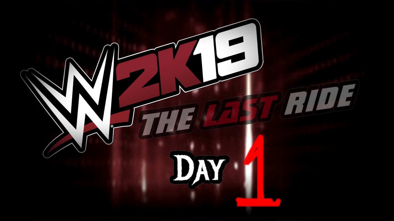 WWE 2K19 The Last Ride DAY 1 YouTube