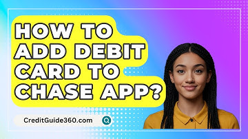 How To Add Debit Card To Chase App? - CreditGuide360.com