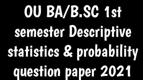 OU BA/B.SC 1st semester Descriptive statistics & probability question paper 2021|BA/B.SC question