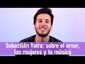 Sebastián Yatra: sobre el amor, las mujeres y la música