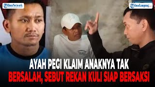 Ayah Pegi Bisa Buktikan Anaknya Tak Bersalah, Rekan Kuli Bangunan Siap Bersaksi • Tribun Lampung