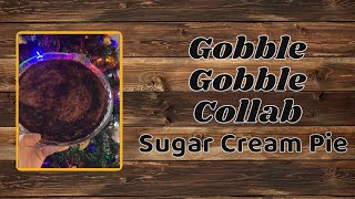 Gobble Gobble Collab ( Sugar Cream Pie Recipe)