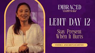 Lent Day 12: Stay Present When It Hurts
