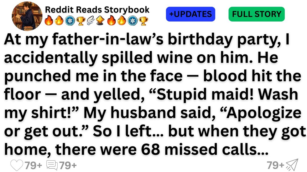 At my father-in-law’s birthday party, I accidentally spilled wine on him. He punched me in the...