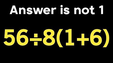 56 ÷ 8 ( 1 + 6 ) = ❓ / Simplify algebraic expression / PEMDAS rules question