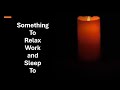 Relaxing Candle Light and Calming Music to Work, Study, Relax or Sleep To