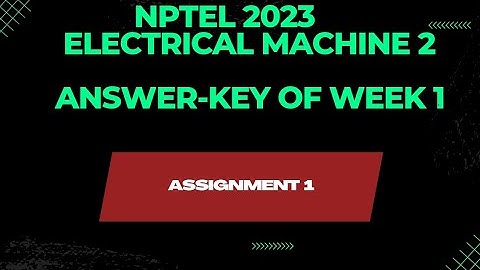 NPTEL 2023||ELECTRICAL MACHINE-2||ANSWER-KEY||WEEK-1||ASSIGNMENT-1