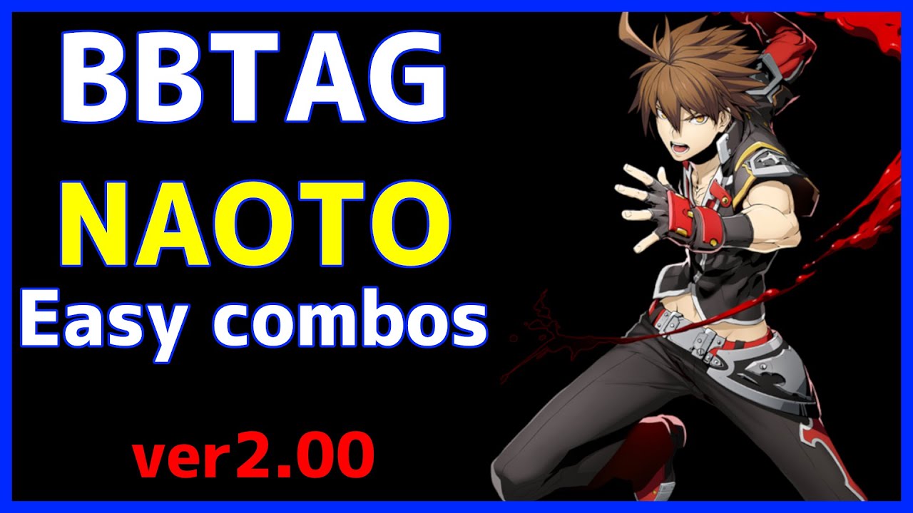 tag Ver2 00 Naoto Easy Combos ナオト 簡単 コンボ集 Youtube tag Ver2 00 Naoto Easy Combos ナオト 簡単 コンボ集 Youtube