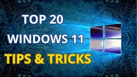 TOP 20 WINDOWS 11 TIPS AND TRICKS